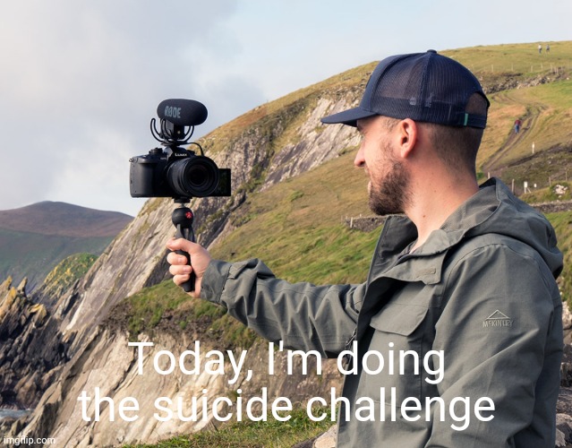 Today, I'm doing the suicide challenge | made w/ Imgflip meme maker