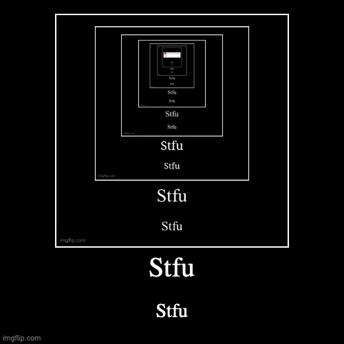 Stfu | Stfu | image tagged in funny,demotivationals | made w/ Imgflip demotivational maker