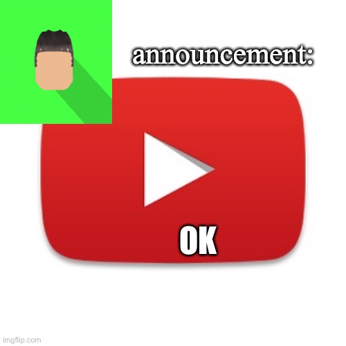 Kyrian247 announcement | OK | image tagged in kyrian247 announcement | made w/ Imgflip meme maker