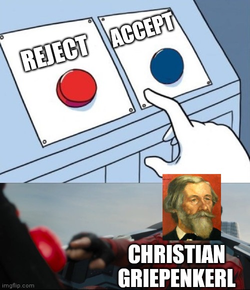 Big mistake... | ACCEPT; REJECT; CHRISTIAN GRIEPENKERL | image tagged in robotnik button | made w/ Imgflip meme maker