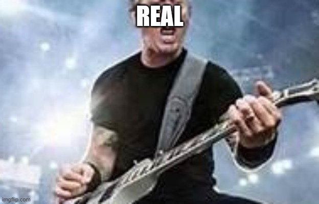 trump Hetfield | REAL | image tagged in trump hetfield | made w/ Imgflip meme maker