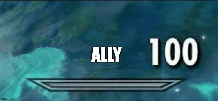 Skyrim skill meme | ALLY | image tagged in skyrim skill meme | made w/ Imgflip meme maker