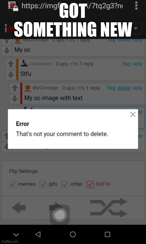 I got this error when deleting my own comment. | GOT SOMETHING NEW | image tagged in error | made w/ Imgflip meme maker