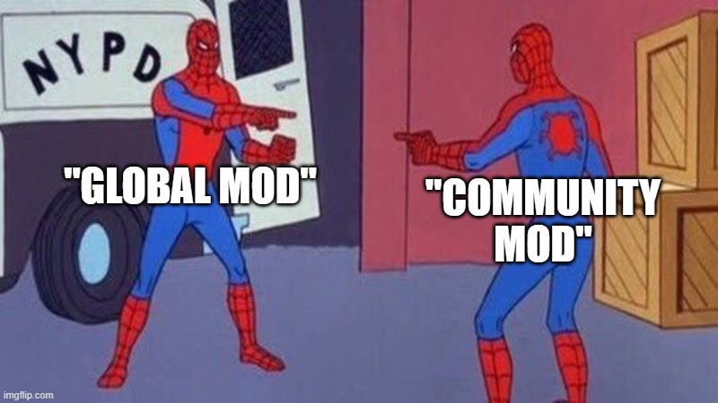 spiderman pointing at spiderman | "GLOBAL MOD" "COMMUNITY MOD" | image tagged in spiderman pointing at spiderman | made w/ Imgflip meme maker
