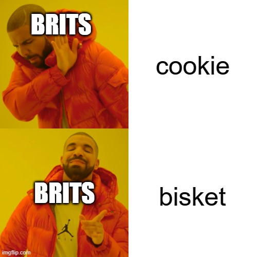 Drake Hotline Bling | BRITS; cookie; bisket; BRITS | image tagged in memes,drake hotline bling | made w/ Imgflip meme maker