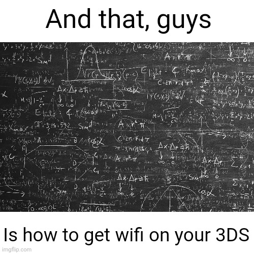 Meme #2,861 | And that, guys; Is how to get wifi on your 3DS | image tagged in memes,wifi,gaming,3ds,math,hard | made w/ Imgflip meme maker