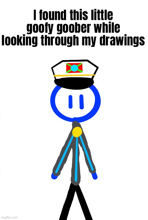check comments (should be obvious who posted this) | I found this little goofy goober while looking through my drawings | made w/ Imgflip meme maker
