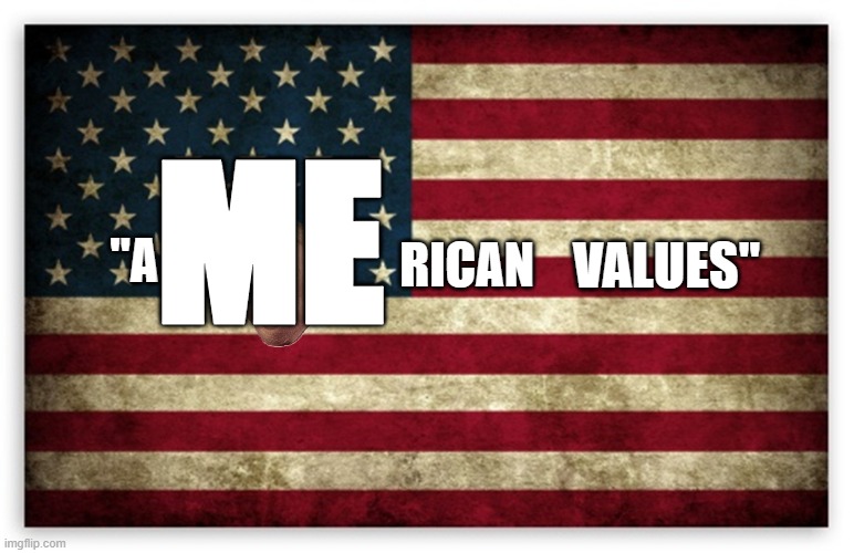 HD US Flag | "A RICAN ME VALUES" | image tagged in hd us flag | made w/ Imgflip meme maker