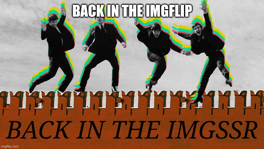 BACK IN THE IMGFLIP BACK IN THE IMGSSR | made w/ Imgflip meme maker