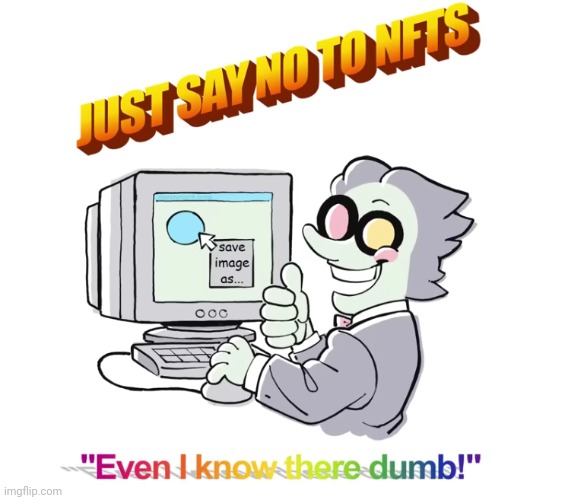 Spamton is right | image tagged in deltarune,nft,sucks,dont,buy them,spamton | made w/ Imgflip meme maker
