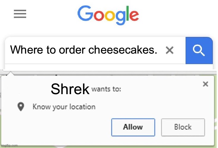 Anyone know the reference? | Where to order cheesecakes. Shrek | image tagged in wants to know your location | made w/ Imgflip meme maker