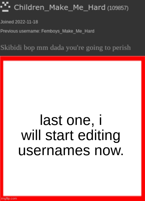 last one, i will start editing usernames now. | image tagged in red box | made w/ Imgflip meme maker