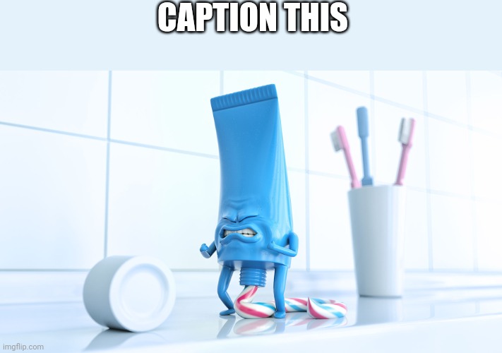Shidding Toothpaste | CAPTION THIS | image tagged in shidding toothpaste | made w/ Imgflip meme maker