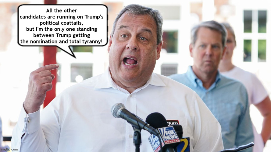 Trump's path roadblocked | All the other candidates are running on Trump's political coattails, but I'm the only one standing between Trump getting the nomination and total tyranny! | image tagged in chris christie,donald trump,coattails,2024 election,roadblock,maga | made w/ Imgflip meme maker