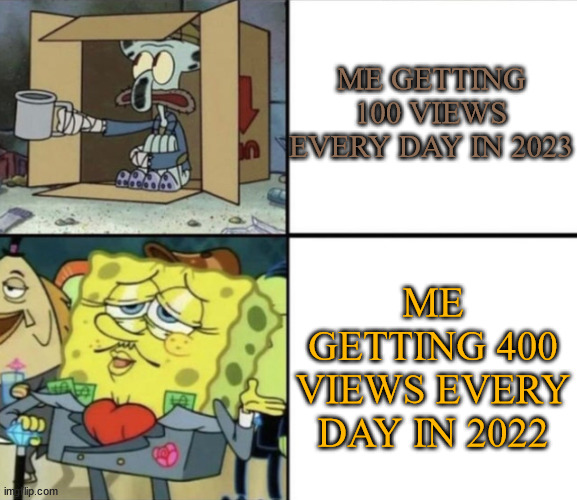 "Your channel got [number] views in the past 28 days" | ME GETTING 100 VIEWS EVERY DAY IN 2023; ME GETTING 400 VIEWS EVERY DAY IN 2022 | image tagged in poor squidward vs rich spongebob,youtube | made w/ Imgflip meme maker