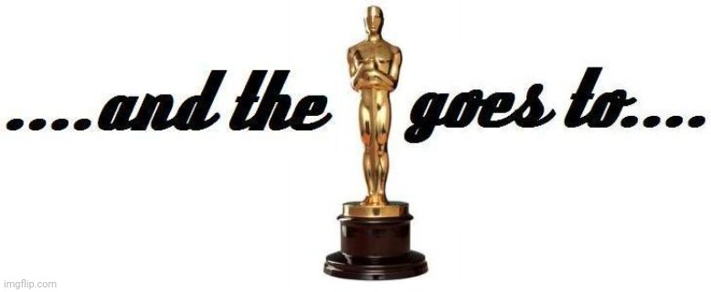 oscar goes to | image tagged in oscar goes to | made w/ Imgflip meme maker