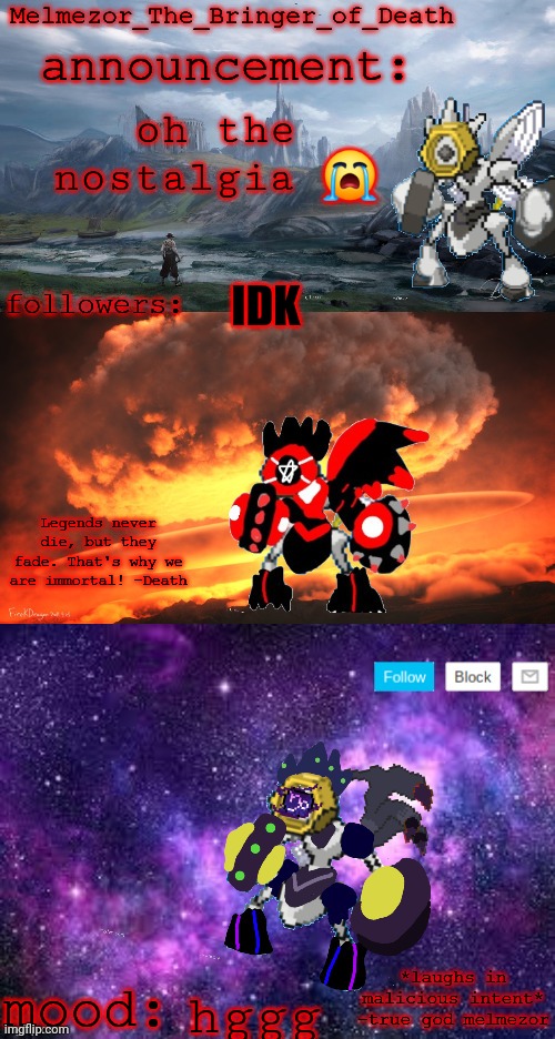 Melmezor_The_Bringer_of_Death announcement temp | oh the nostalgia 😭; IDK; hggg | image tagged in melmezor_the_bringer_of_death announcement temp | made w/ Imgflip meme maker