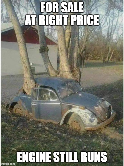 Get Bugged | FOR SALE AT RIGHT PRICE; ENGINE STILL RUNS | image tagged in vw bug,volkswagen beetle,engine still runs | made w/ Imgflip meme maker