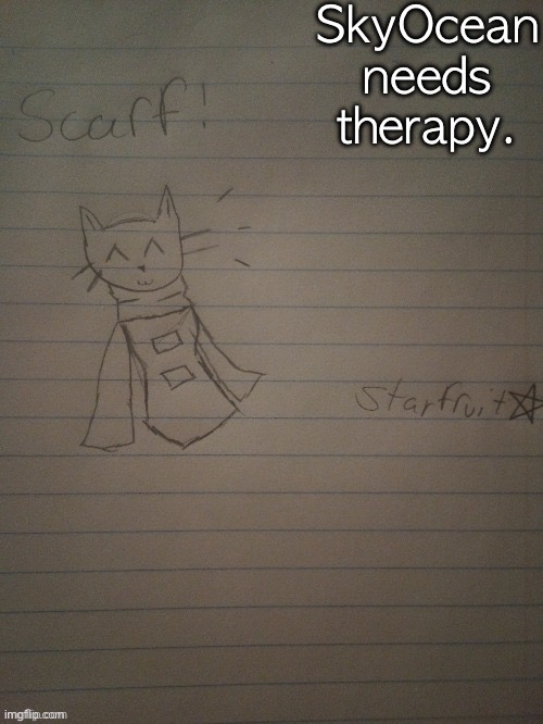 Scarf with body (credits to starfruit) | SkyOcean needs therapy. | image tagged in scarf with body credits to starfruit | made w/ Imgflip meme maker