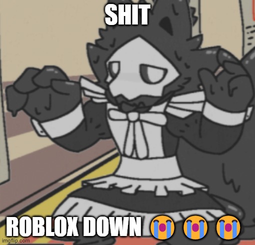 maid puro | SHIT; ROBLOX DOWN 😭😭😭 | image tagged in maid puro | made w/ Imgflip meme maker