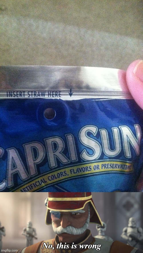 Pointed wrong | image tagged in no this is wrong,caprisun,you had one job,drink,straw,memes | made w/ Imgflip meme maker