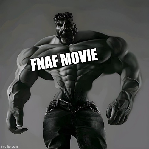 Giga chad | FNAF MOVIE | image tagged in giga chad | made w/ Imgflip meme maker