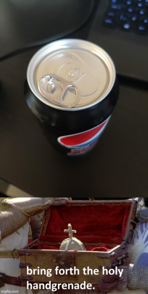 *bombs soda can* | image tagged in bring forth the holy hand grenade,pepsi,you had one job,memes,soda,soda can | made w/ Imgflip meme maker