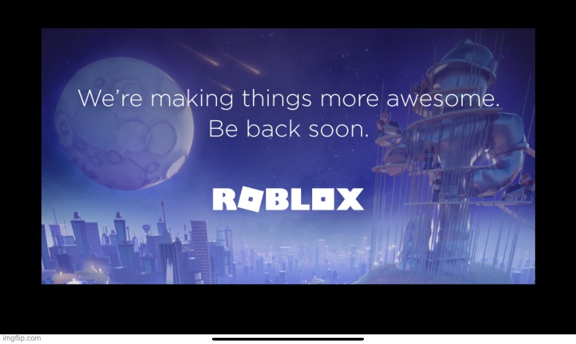 We’re making things more awesome, be back soon | image tagged in memes,funny,roblox,roblox oof | made w/ Imgflip meme maker