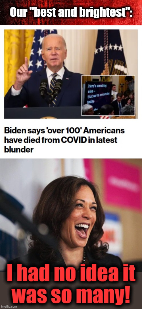 Our "best and brightest":; I had no idea it
was so many! | image tagged in cackling kamala harris,memes,joe biden,covid-19,democrats,idiots | made w/ Imgflip meme maker