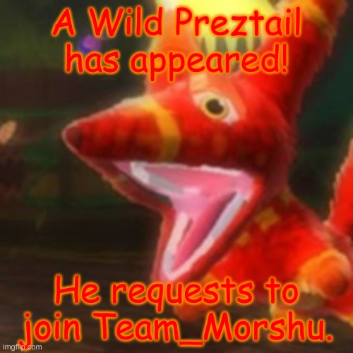 Will you let him in? | A Wild Preztail has appeared! He requests to join Team_Morshu. | image tagged in viva pinata pretztail | made w/ Imgflip meme maker