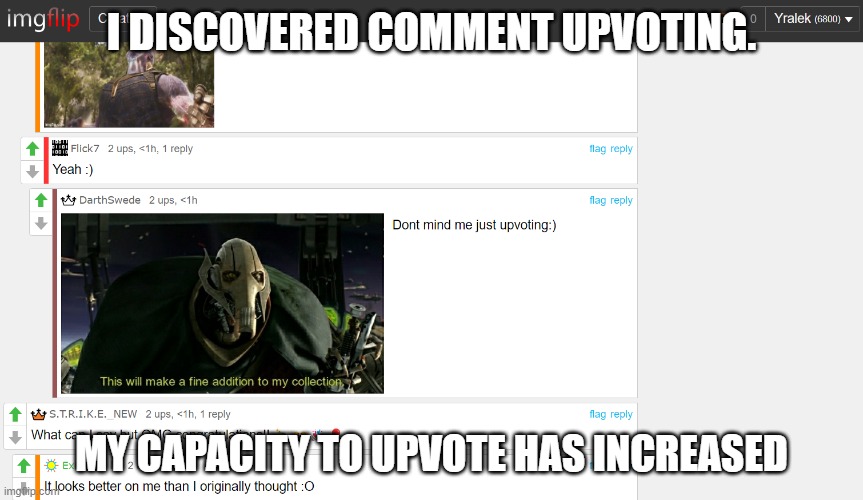 Yes, I only discovered this now, after 3 years of being on Imgflip. | I DISCOVERED COMMENT UPVOTING. MY CAPACITY TO UPVOTE HAS INCREASED | image tagged in yes,random | made w/ Imgflip meme maker