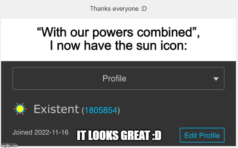 Congratulations Existent! You have cool icon! (That's a hecking lot of points for that icon) | IT LOOKS GREAT :D | image tagged in existence,congratulations | made w/ Imgflip meme maker