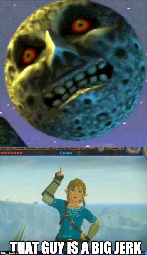 Link doesn't like the moon | THAT GUY IS A BIG JERK | image tagged in moon zelda,the legend of zelda,link | made w/ Imgflip meme maker