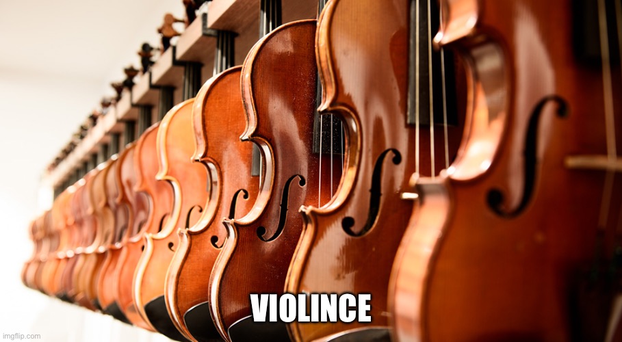 Gang violince | VIOLINCE | image tagged in violins | made w/ Imgflip meme maker