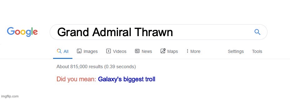 Did you mean? | Grand Admiral Thrawn; Galaxy's biggest troll | image tagged in did you mean | made w/ Imgflip meme maker