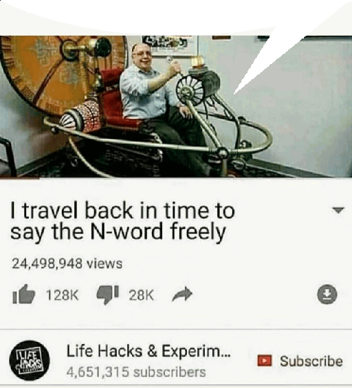 High Quality I travel back in time to say the n word freely Blank Meme Template