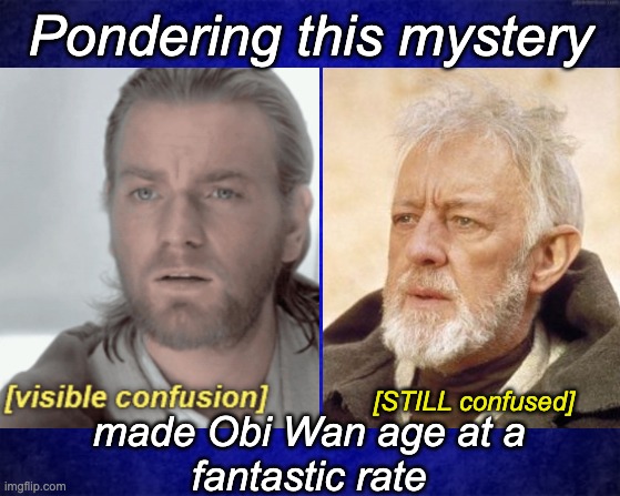 How did Leia remember her mother in RotJ? (from Teresita's meme) | Pondering this mystery; [STILL confused]; made Obi Wan age at a
fantastic rate | image tagged in blue background,star wars,mystery,canon | made w/ Imgflip meme maker