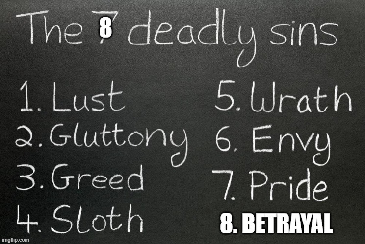 Betrayal of family, betrayal of government, Betrayal of democrats and republicans. Number eight is the most damaging. | image tagged in government,family,republicans,democrats | made w/ Imgflip meme maker