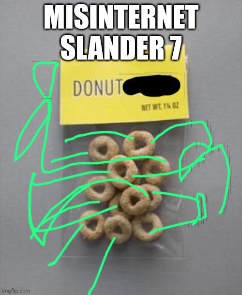 Donut Seeds | MISINTERNET SLANDER 7 | image tagged in donut seeds | made w/ Imgflip meme maker