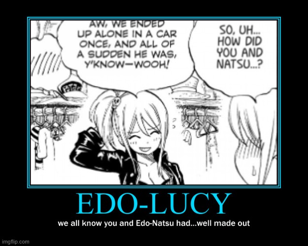 You know what Edo-Natsu and Edo-Lucy did... | image tagged in memes,fairy tail,fairy tail 100 years quest,demotivationals,edolas lucy,lucy heartfilia | made w/ Imgflip meme maker