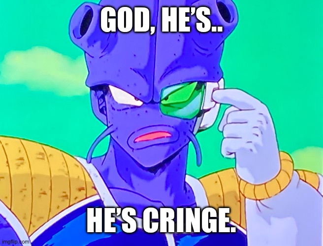 Shut up Cui. | GOD, HE’S.. HE’S CRINGE. | image tagged in man what,cui,help me,shortswars,this was not me,dbz lame | made w/ Imgflip meme maker