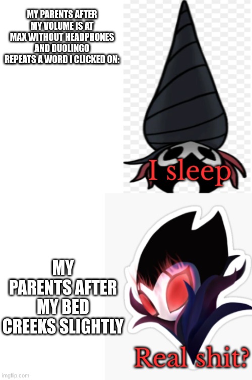 Grimm Sleeping Shaq | MY PARENTS AFTER MY VOLUME IS AT MAX WITHOUT HEADPHONES AND DUOLINGO REPEATS A WORD I CLICKED ON:; MY PARENTS AFTER MY BED CREEKS SLIGHTLY | image tagged in grimm sleeping shaq | made w/ Imgflip meme maker