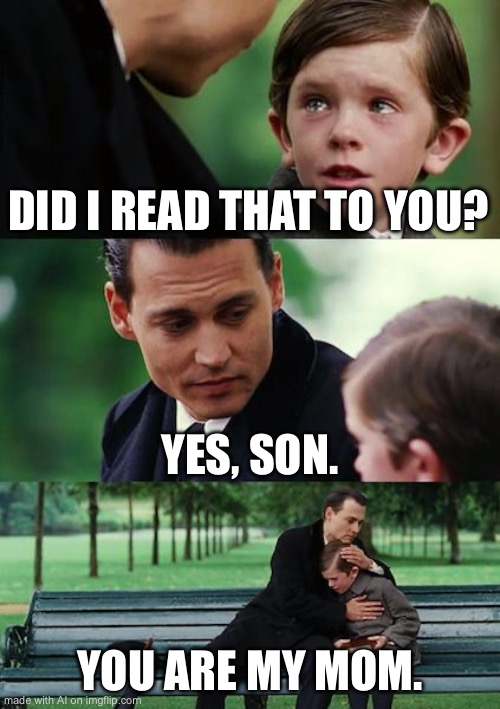 Finding Neverland | DID I READ THAT TO YOU? YES, SON. YOU ARE MY MOM. | image tagged in memes,finding neverland | made w/ Imgflip meme maker