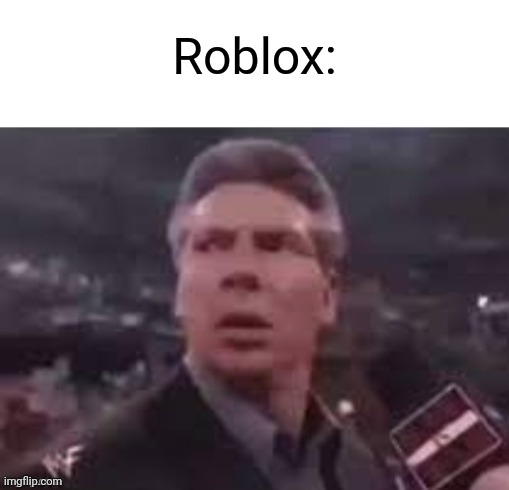 x when x walks in | Roblox: | image tagged in x when x walks in | made w/ Imgflip meme maker