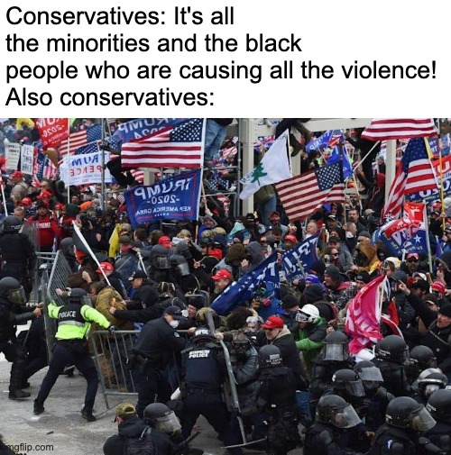 Should I post this in the politics stream? Yes or no? Let me know in the chat! | Conservatives: It's all the minorities and the black people who are causing all the violence!
Also conservatives: | image tagged in stupid conservatives,conservatives,liberal vs conservative,conservative hypocrisy,riots | made w/ Imgflip meme maker
