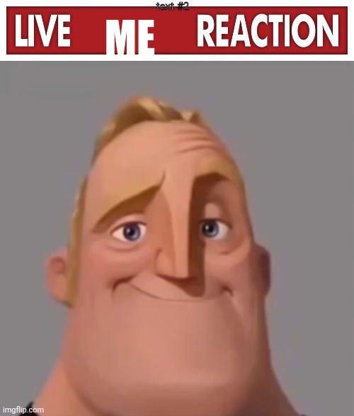 ME text #2 | image tagged in live x reaction,mr incredible normal | made w/ Imgflip meme maker
