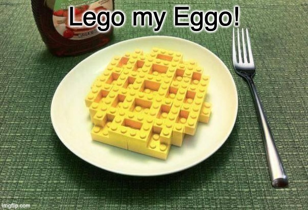 Lego | Lego my Eggo! | image tagged in dad joke | made w/ Imgflip meme maker