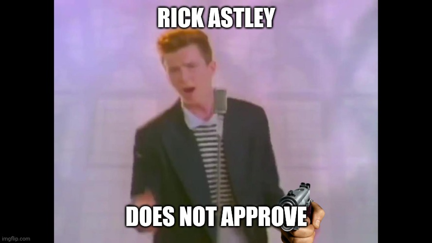 Rick Astley | RICK ASTLEY DOES NOT APPROVE | image tagged in rick astley | made w/ Imgflip meme maker