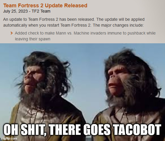 GET REKT TACOBOT | OH SHIT, THERE GOES TACOBOT | image tagged in oh shit there goes the planet,memes,team fortress 2,tf2,video games,update | made w/ Imgflip meme maker