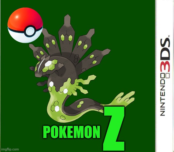 Pokemon Z ong really real real not fake at all 100% real not clickbait at 3am gone wrong available now??? | Z; POKEMON | image tagged in nintendo 3ds game label template,pokemon,pokemon z,zygarde | made w/ Imgflip meme maker